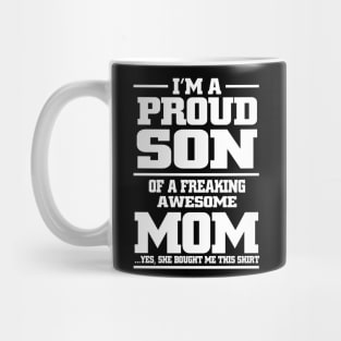 i'm a proud son of a freaking awesome mom yes she bought me this shirt Mug